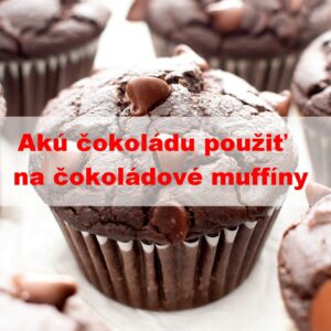 Jakou čokoládu použít na čokoládové muffiny