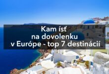 Kam ísť na dovolenku v Európe - top 7 destinácií