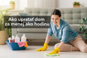 Ako upratať dom za menej ako hodinu