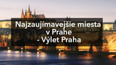 Najzaujímavejšie miesta v Prahe - Výlet Praha