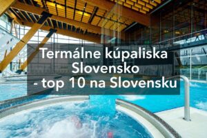 Termální koupaliště Slovensko - top 10 na Slovensku